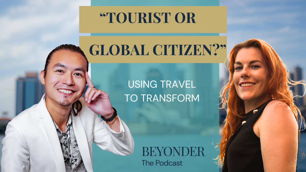 Freeman Fung and Veerle Beelen on Beyonder The Podcast — Tourist or Global Citizen? Using Travel to Transform